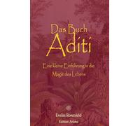 Das Buch Aditi: Eine kleine Einführung in die Magie des Lebens