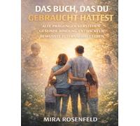 Das Buch, das du gebraucht hättest: Alte Prägungen verstehen, gesunde Bindung entwickeln und bewusste Elternschaft leben