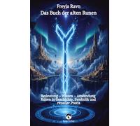 Das Buch der alten Runen - Das vollständige alte Futhark erklärt mit jeder Rune als Bild: Bedeutung - Wissen - Anwendung: Runen in Geschichte, ... Praxis - Mit dem alten seltenen Horoskop