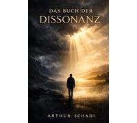 Das Buch der Dissonanz: Der innere Weg durch Zweifel, Widerstand und Vertrauen