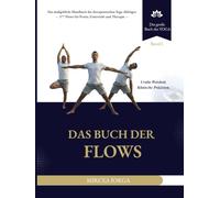 Das Buch der Flows: Das maßgebliche Handbuch der therapeutischen Yoga-Abfolgen - 377 Flows für Praxis, Unterricht und Therapie