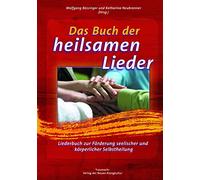 Das Buch der heilsamen Lieder: Liederbuch zur Förderung seelischer und körperlicher Selbstheilung