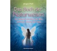 Das Buch der Naturwesen: Der Schlüssel zum Reich der Elfen, Einhörner, Gnome und Nixen