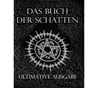 Das Buch der Schatten Ultimative Ausgabe: Weiße, Rote und Schwarze Zaubersprüche