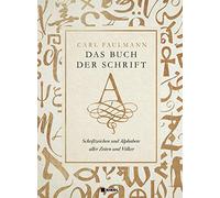Das Buch der Schrift: Schriftzeichen und Alphabete aller Zeiten und Völker