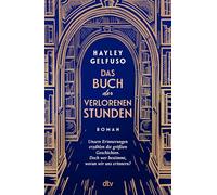 Das Buch der verlorenen Stunden: Roman | Ein mitreißender und außergewöhnlicher Roman über die Macht der Erinnerungen, Familie und eine Liebe, die alle Zeiten überdauert