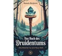Das Buch des Druidentums: Alte Weisheit für eine neue Welt