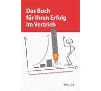Das Buch für Ihren Erfolg im Vertrieb: So machen Sie Ihr Unternehmen zur Verkaufsmaschine!