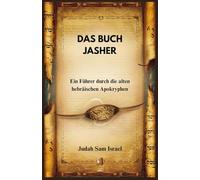 DAS BUCH JASHER: Ein Führer durch die alten hebräischen Apokryphen