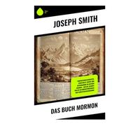 Das Buch Mormon: Prophetengeschichten, spirituelle Suche und Offenbarung im antiken Amerika - heilige Schrift voller Glaubensprüfungen und Christuserscheinung