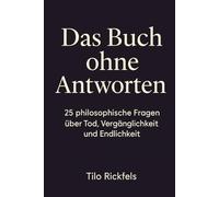 Das Buch ohne Antworten - 25 philosophische Fragen über Tod, Vergänglichkeit und Endlichkeit