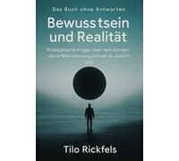 Das Buch ohne Antworten - Bewusstsein und Realität: Philosophische Fragen über dein Denken, deine Wahrnehmung und wer du wirklich bist