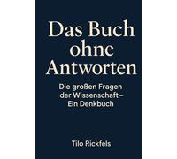 Das Buch ohne Antworten: Die großen Fragen der Wissenschaft - Ein Denkbuch