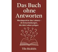 Das Buch ohne Antworten: Wendepunkte des Lebens - 25 Entscheidungen, die dein Leben prägen
