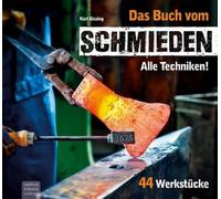 Das Buch vom Schmieden: Alle Techniken! 44 Werkstücke