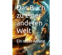 Das Buch zu einer anderen Welt: Ein neuer Anfang: 1