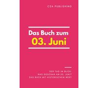 Das Buch zum 03. Juni: Was geschah am 03. Juni? Das Geschenkbuch mit historischem Wert (Der Tag im Blick)