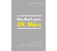 Das Buch zum 09. März: Was geschah am 9. März? Das Geschenkbuch mit historischem Wert (Der Tag im Blick)