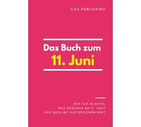 Das Buch zum 11. Juni: Was geschah am 11. Juni? Das Geschenkbuch mit historischem Wert (Der Tag im Blick)