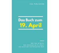Das Buch zum 19. April: Was geschah am 19. April? Das Geschenkbuch mit historischem Wert (Der Tag im Blick)