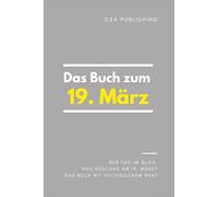 Das Buch zum 19. März: Was geschah am 19. März? Das Geschenkbuch mit historischem Wert (Der Tag im Blick)