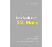 Das Buch zum 22. März: Was geschah am 22. März? Das Geschenkbuch mit historischem Wert (Der Tag im Blick)