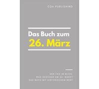 Das Buch zum 26. März: Was geschah am 26. März? Das Geschenkbuch mit historischem Wert (Der Tag im Blick)