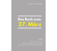 Das Buch zum 27. März: Was geschah am 27. März? Das Geschenkbuch mit historischem Wert (Der Tag im Blick)