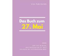 Das Buch zum 27. Mai: Was geschah am 27. Mai? Das Geschenkbuch mit historischem Wert (Der Tag im Blick)