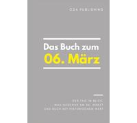 Das Buch zum 6. März: Was geschah am 6. März? Das Geschenkbuch mit historischem Wert (Der Tag im Blick)