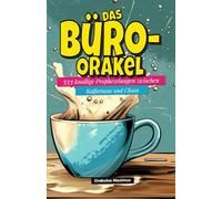 Das Büro-Orakel: 333 knallige Prophezeiungen zwischen Kaffeetasse und Chaos