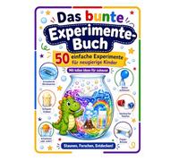 Das bunte Experimentebuch: 50 einfache Experimente für neugierige Kinder