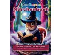 Das bunte Märchenbuch: 50 kurze Märchen voller Mut, Liebe und Weisheit. Mit ganzseitigen Farbfotos.