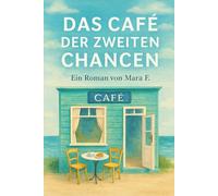 Das Café der zweiten Chancen: Ein Roman über Neuanfänge, Zimtduft und den Mut, wieder zu leben