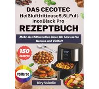 DAS CECOTEC Heißluftfritteuse5,5LFull InoxBlack Pro REZEPTBUCH: Mehr als 150 kreative Ideen für bewussten Genuss und Vielfalt