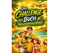 Das Challenge Buch - Urlaubsedition Familie: Das große Ferien- & Reise-Activity-Book für Kinder | Spiele, , Challenges & Spaß für Urlaub, Flug, Auto & ... Spiele & Aufgaben - Perfektes Reise Activity
