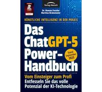 Das ChatGPT Powerhandbuch - Entfesseln Sie das volle Potenzial der KI-Technologie - Künstliche Intelligenz in der Praxis: Prompting, Plugins, Custom ... Sie das volle Potenzial der KI-Technologie