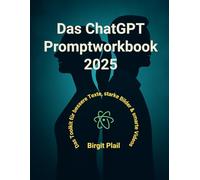 Das ChatGPT Prompt Workbook 2025: Das Toolkit für bessere Texte, starke Bilder & smarte Videos