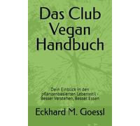 Das Club Vegan Handbuch: Dein Einblick in den pflanzenbasierten Lebensstil - Besser Verstehen, Besser Essen