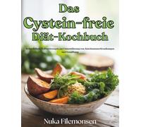 Das Cystein-freie Diät-Kochbuch: Schwefelfreie Vollwertrezepte zur Unterstützung von Autoimmunerkrankungen und Entgiftung