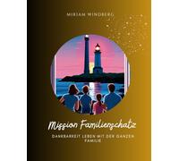 Das Dankbarkeitstagebuch für die ganze Familie als Abenteuerreise zu eurem Familienschatz: Ein Verbindungsbuch mit Platz für Eltern und Kinder ... und spannenden Familienaufgaben