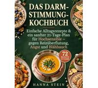 Das Darm-Stimmung-Kochbuch: Einfache Alltagsrezepte & ein sanfter 21-Tage-Plan für Hochsensible - gegen Reizüberflutung, Angst und Blähbauch, für mehr Energie, innere Ruhe und neue Lebensfreude
