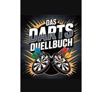 Das Darts Duellbuch: mit 90 Duellen für Groß und Klein (Ultimative und lustige Herausforderungen)