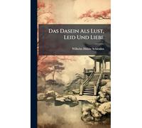 Das Dasein Als Lust, Leid Und Liebe