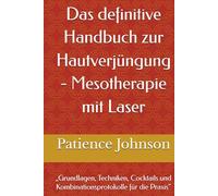 Das definitive Handbuch zur Hautverjüngung - Mesotherapie mit Laser: „Grundlagen, Techniken, Cocktails und Kombinationsprotokolle für die Praxis“
