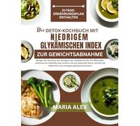 DAS DETOX-KOCHBUCH MIT NIEDRIGEM GLYKÄMISCHEN INDEX ZUR GEWICHTSABNAHME: Bringen Sie Hormone ins Gleichgewicht, stabilisieren Sie Blutzucker, ... Mahlzeiten mit niedrigem glykämischen Index