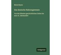 Das deutsche Nahrungswesen: Von den ältesten geschichtlichen Zeiten bis zum 16. Jahrhundert