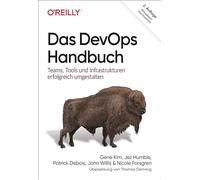 Das DevOps-Handbuch: Teams, Tools und Infrastrukturen erfolgreich umgestalten