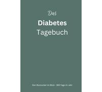 Das Diabetes Tagebuch: Den Blutzucker im Blick, 365 Tage im Jahr. Essen, Sport, Insulin - Dein Weg zur Balance.