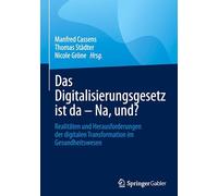 Das Digitalisierungsgesetz Ist Da - Na, Und?: Realitäten Und Herausforderungen Der Digitalen Transformation Im Gesundheitswesen